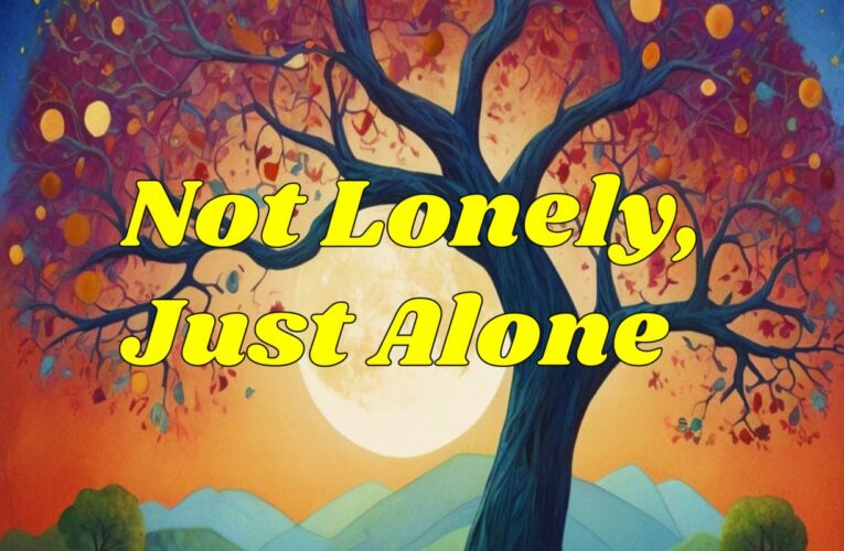 Not Lonely, Just Alone